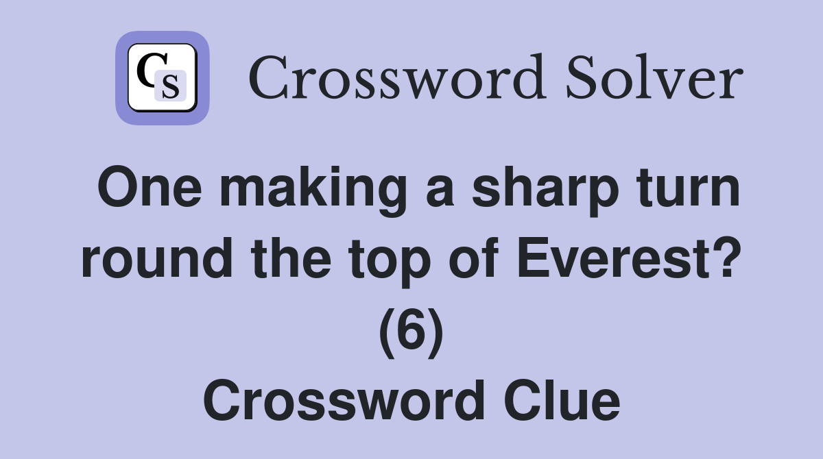 One making a sharp turn round the top of Everest? (6) Crossword Clue