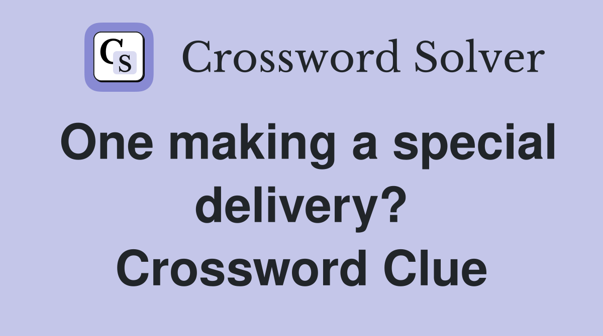 One making a special delivery? Crossword Clue