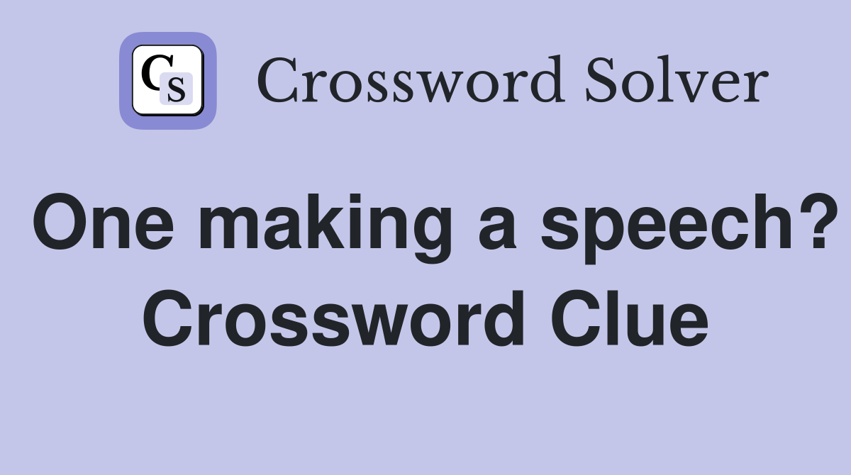 One making a speech? Crossword Clue