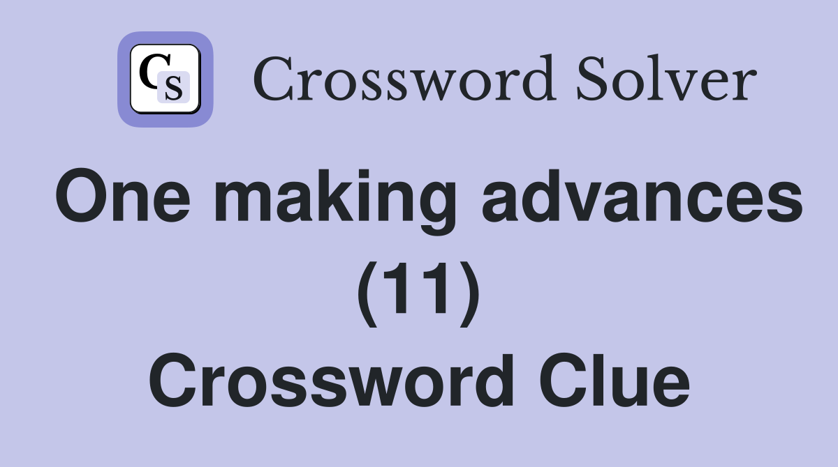 One making advances (11) Crossword Clue