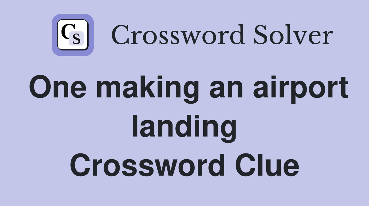 One making an airport landing Crossword Clue