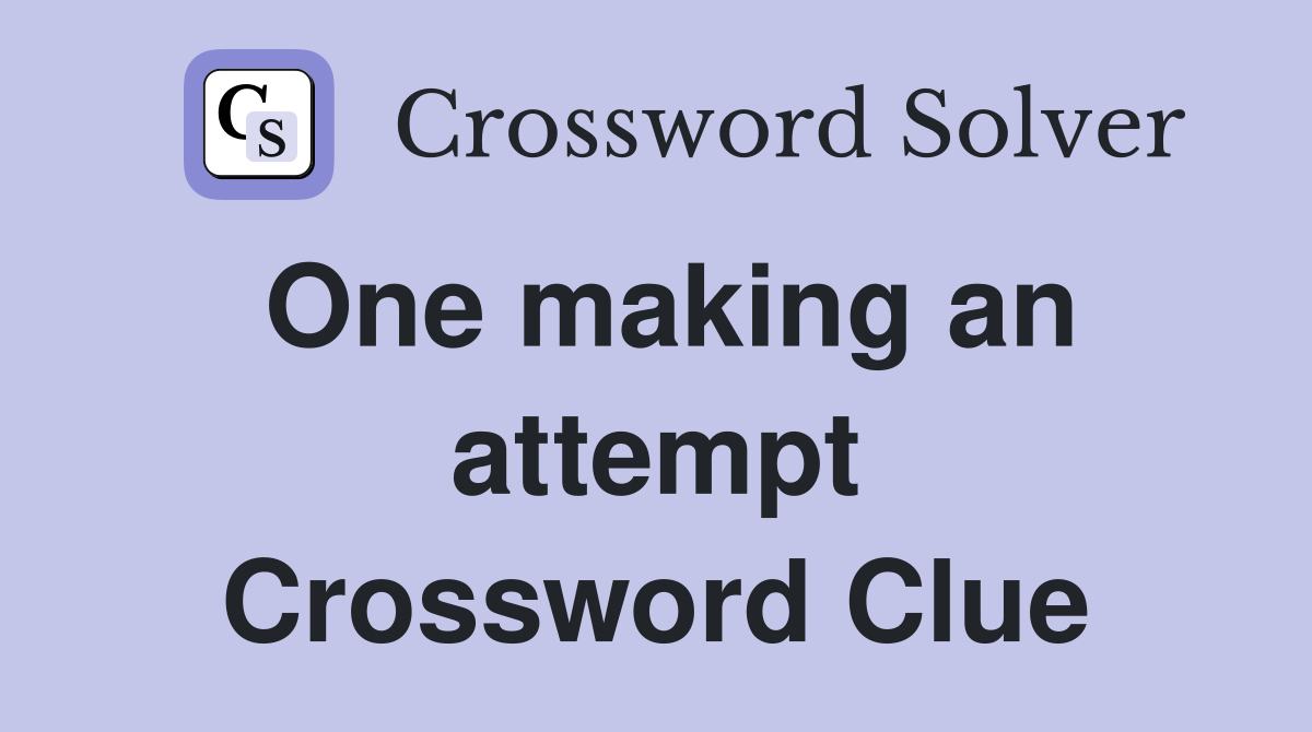 One making an attempt Crossword Clue