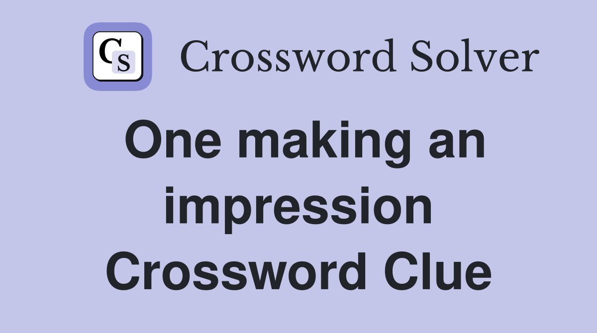 One making an impression Crossword Clue