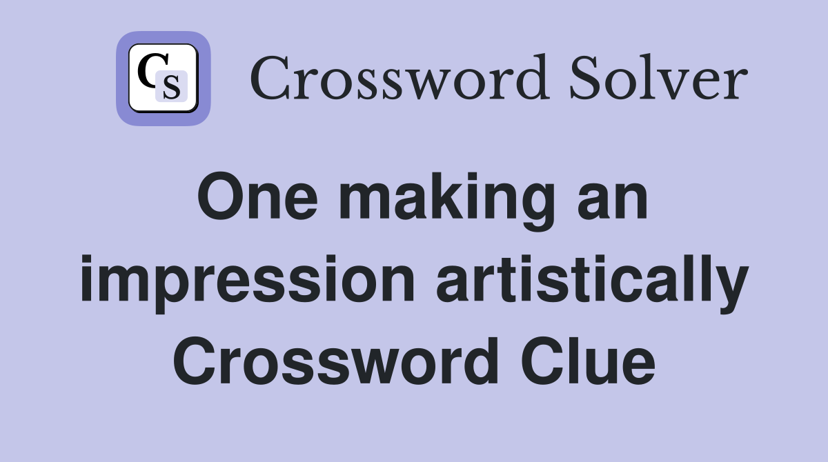 One making an impression artistically Crossword Clue
