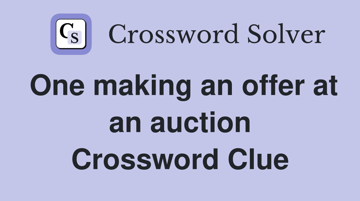 One making an offer at an auction Crossword Clue