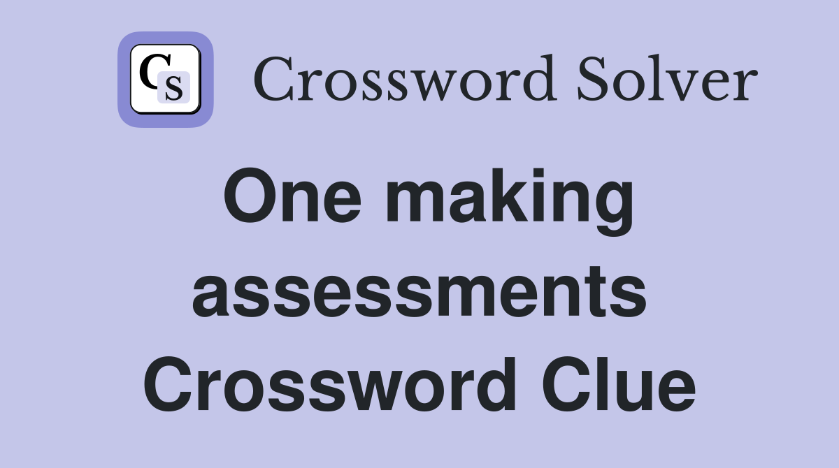 One making assessments Crossword Clue