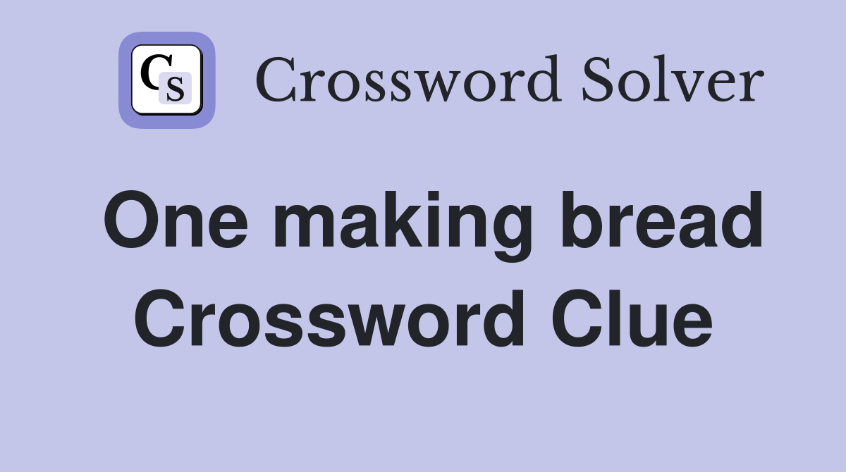 One making bread Crossword Clue