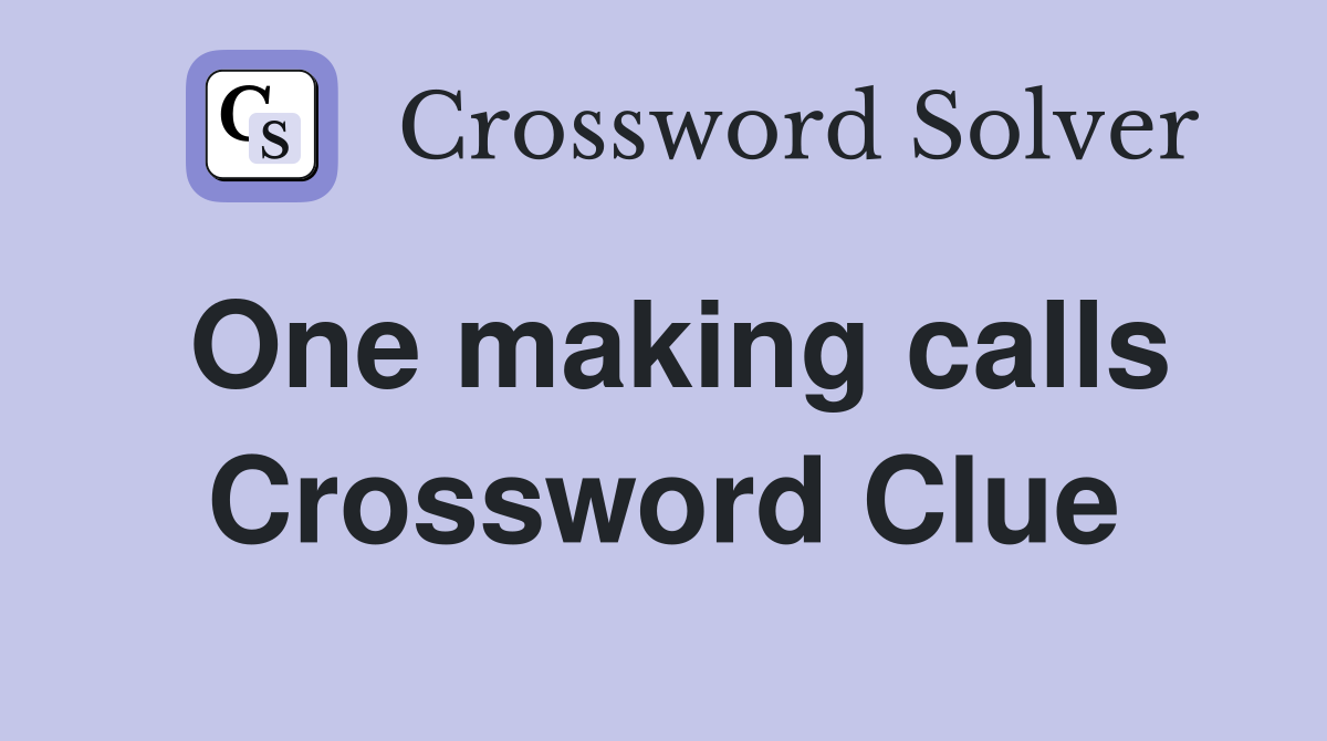 One making calls Crossword Clue