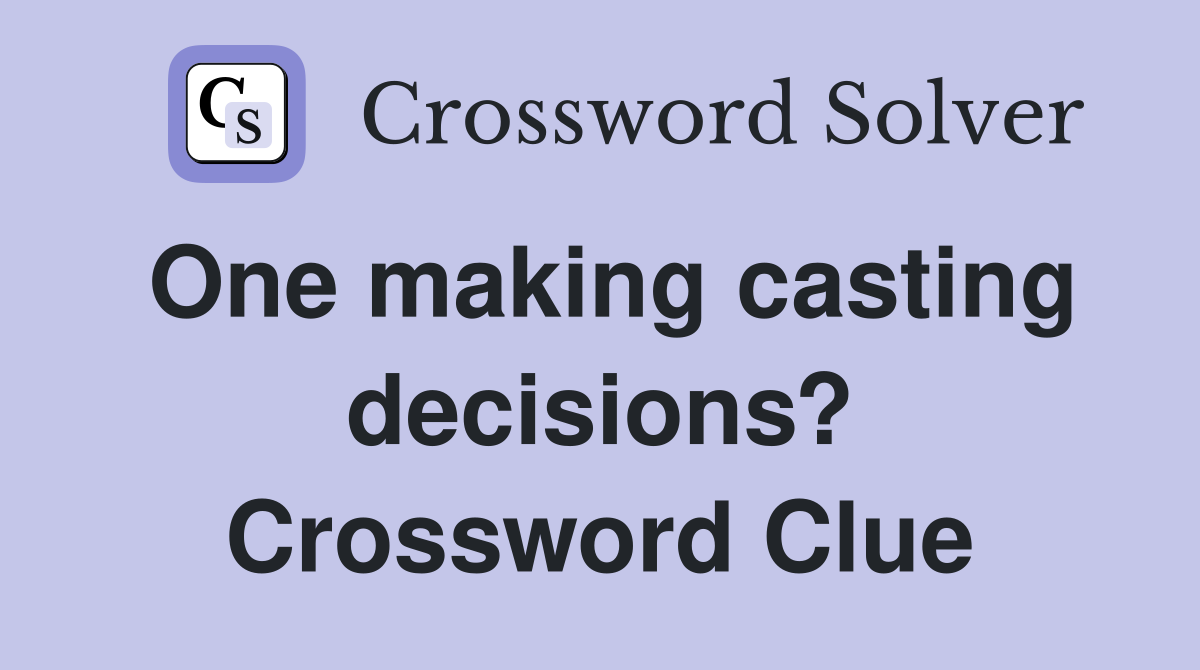 One making casting decisions? Crossword Clue