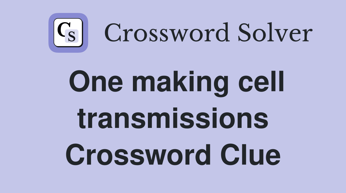 One making cell transmissions Crossword Clue
