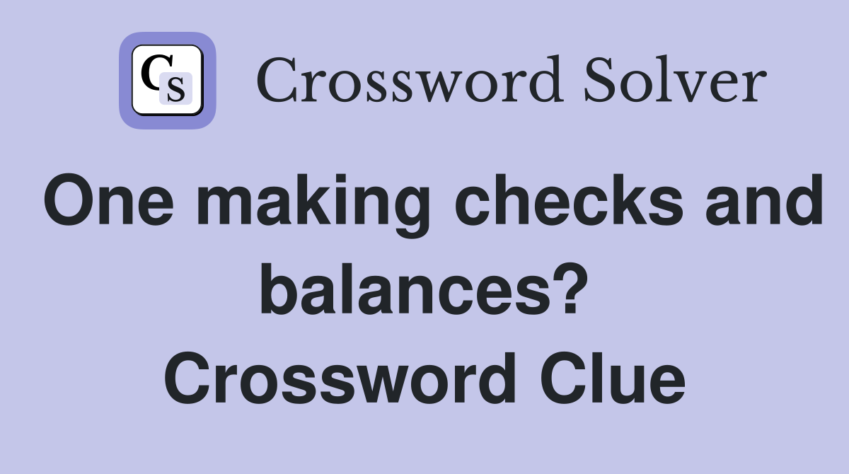One making checks and balances? Crossword Clue
