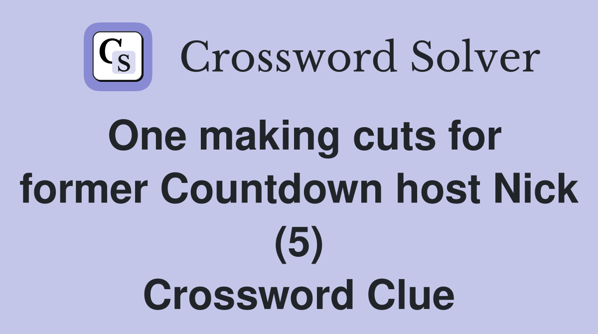 One making cuts for former Countdown host Nick (5) Crossword Clue