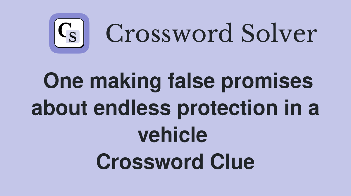 One making false promises about endless protection in a vehicle  Crossword Clue