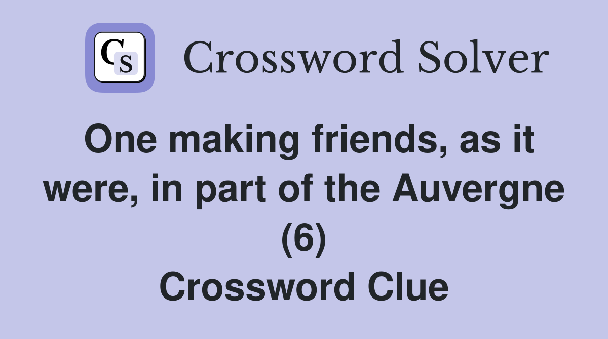 One making friends, as it were, in part of the Auvergne (6) Crossword Clue