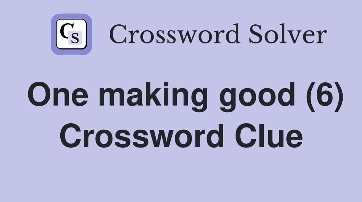 One making good (6) Crossword Clue