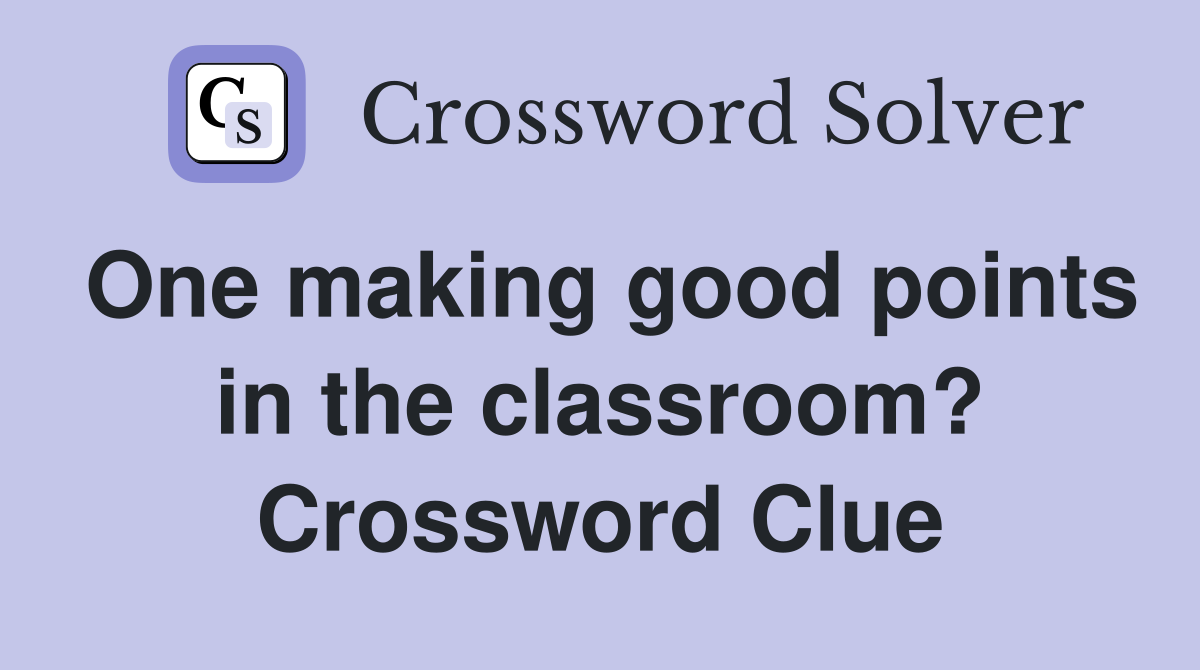 One making good points in the classroom? Crossword Clue