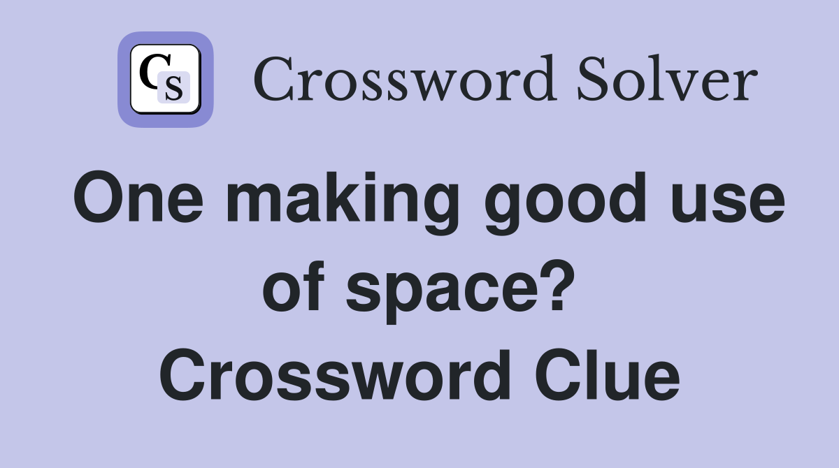 One making good use of space? Crossword Clue