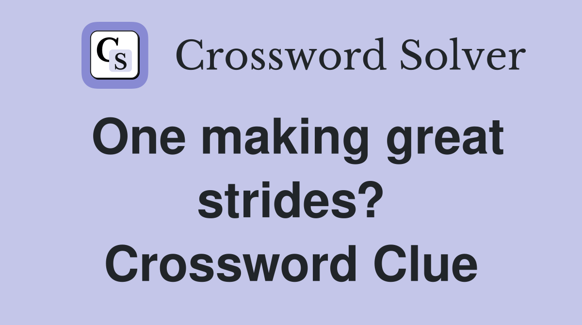 One making great strides? Crossword Clue