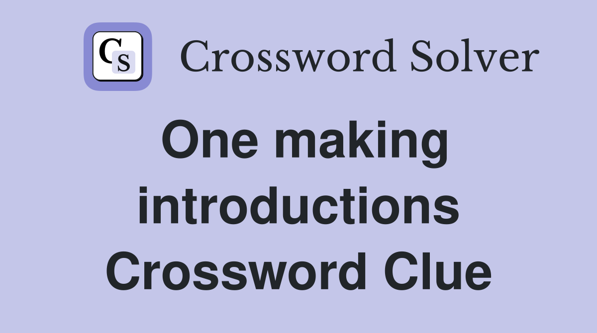 One making introductions Crossword Clue