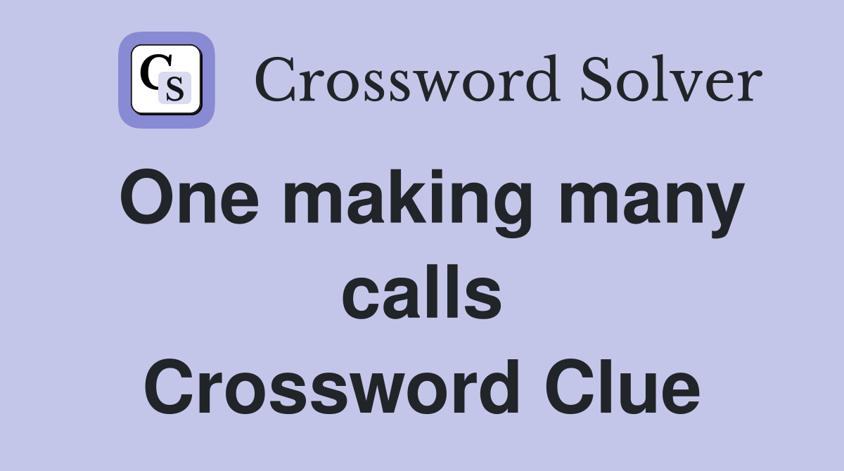 One making many calls Crossword Clue