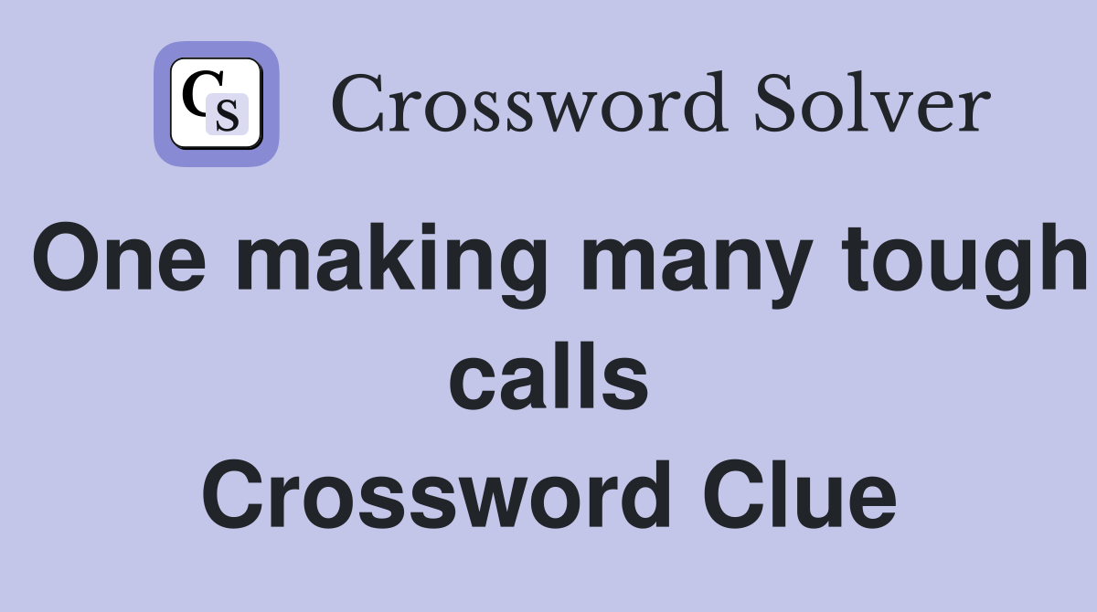 One making many tough calls Crossword Clue