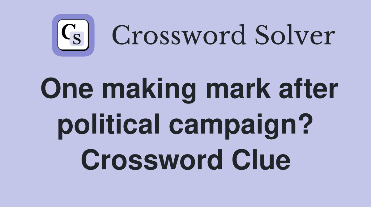 One making mark after political campaign? Crossword Clue