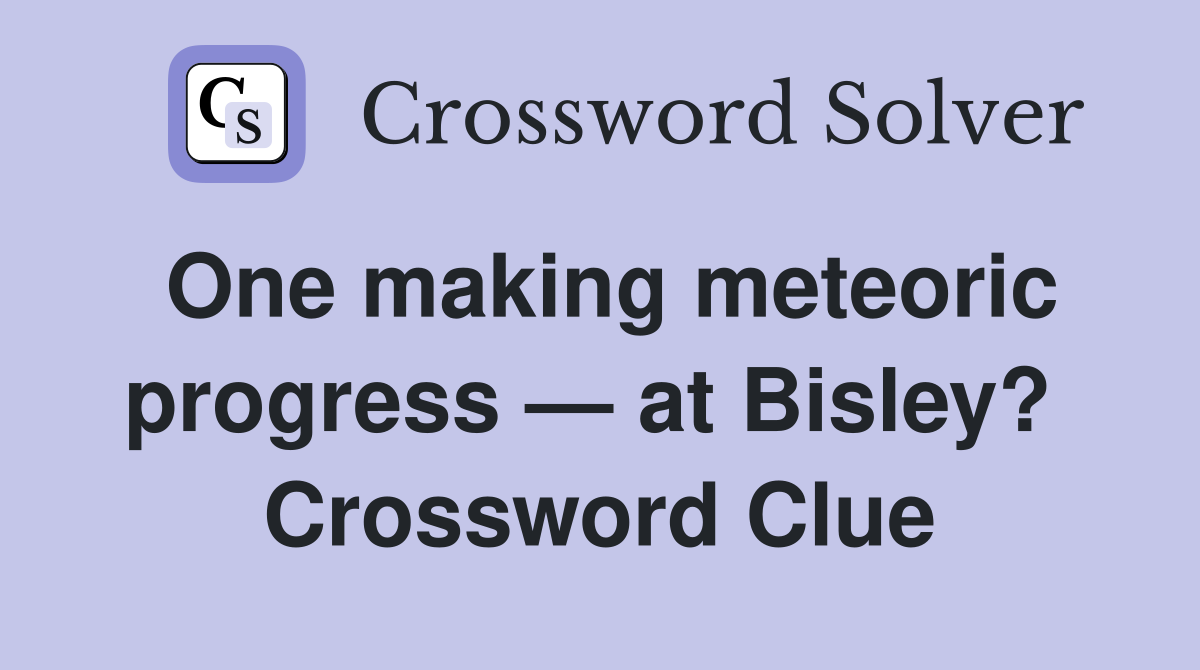 One making meteoric progress — at Bisley?  Crossword Clue