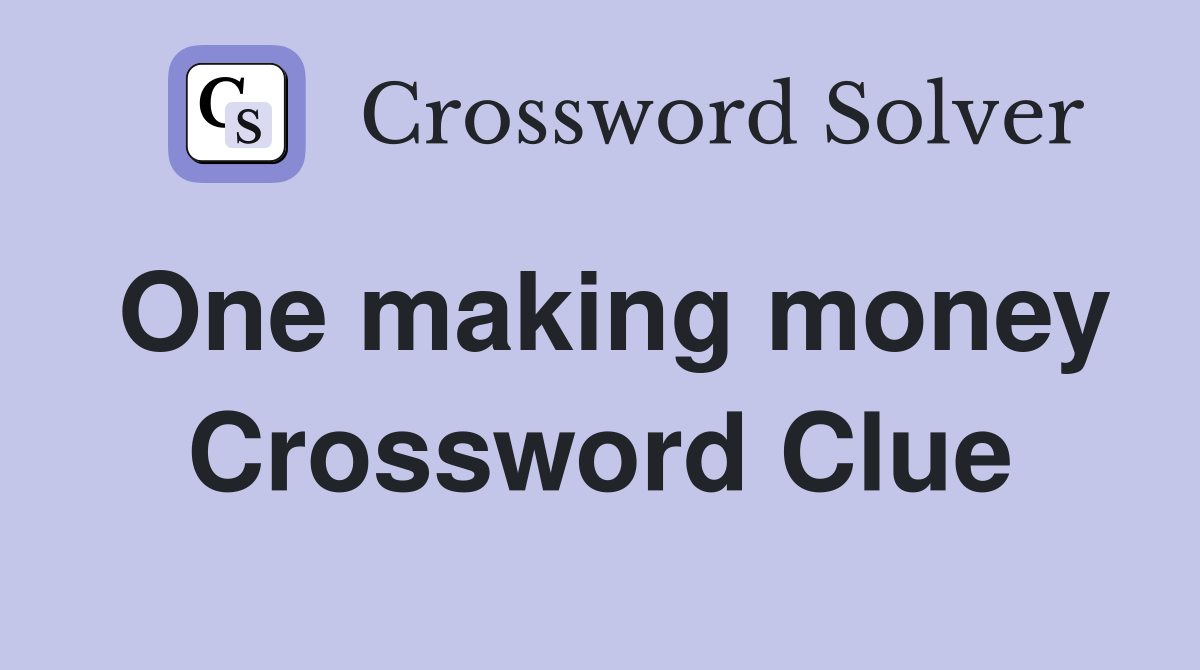 One making money Crossword Clue