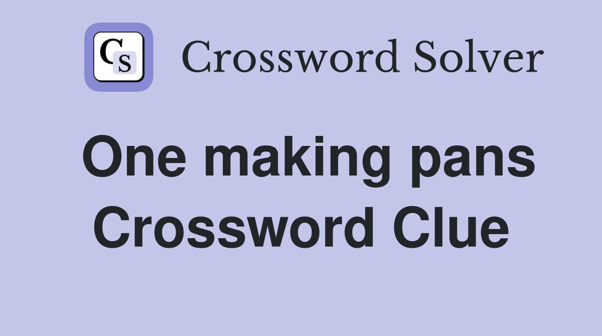 One making pans Crossword Clue