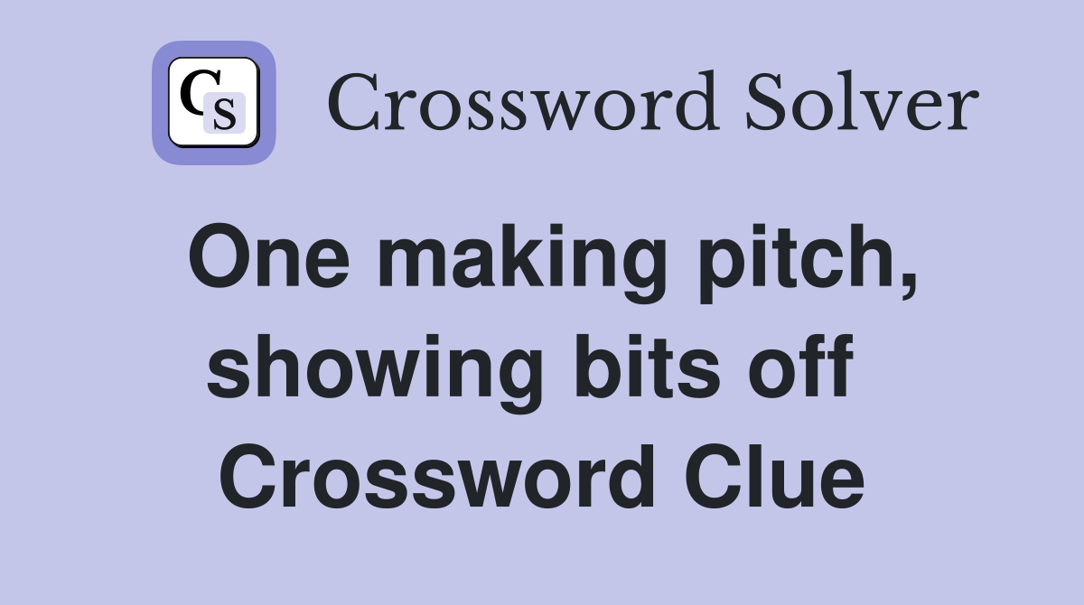 One making pitch, showing bits off  Crossword Clue