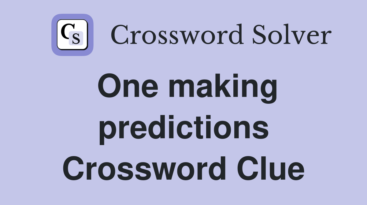 One making predictions Crossword Clue