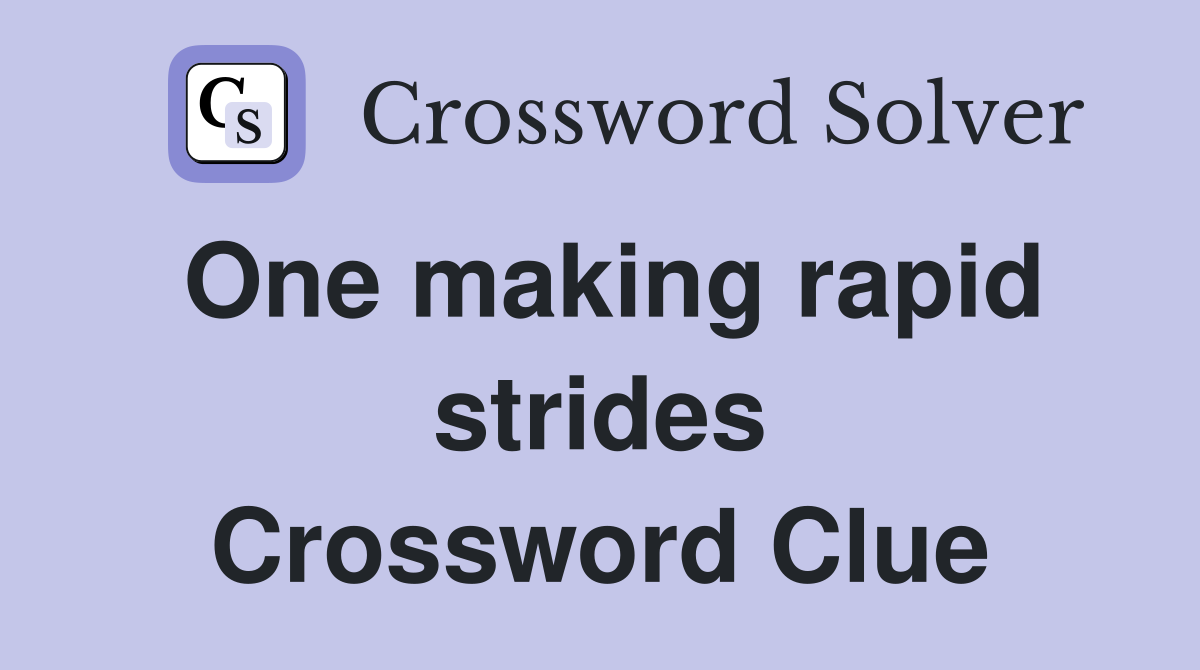 One making rapid strides Crossword Clue
