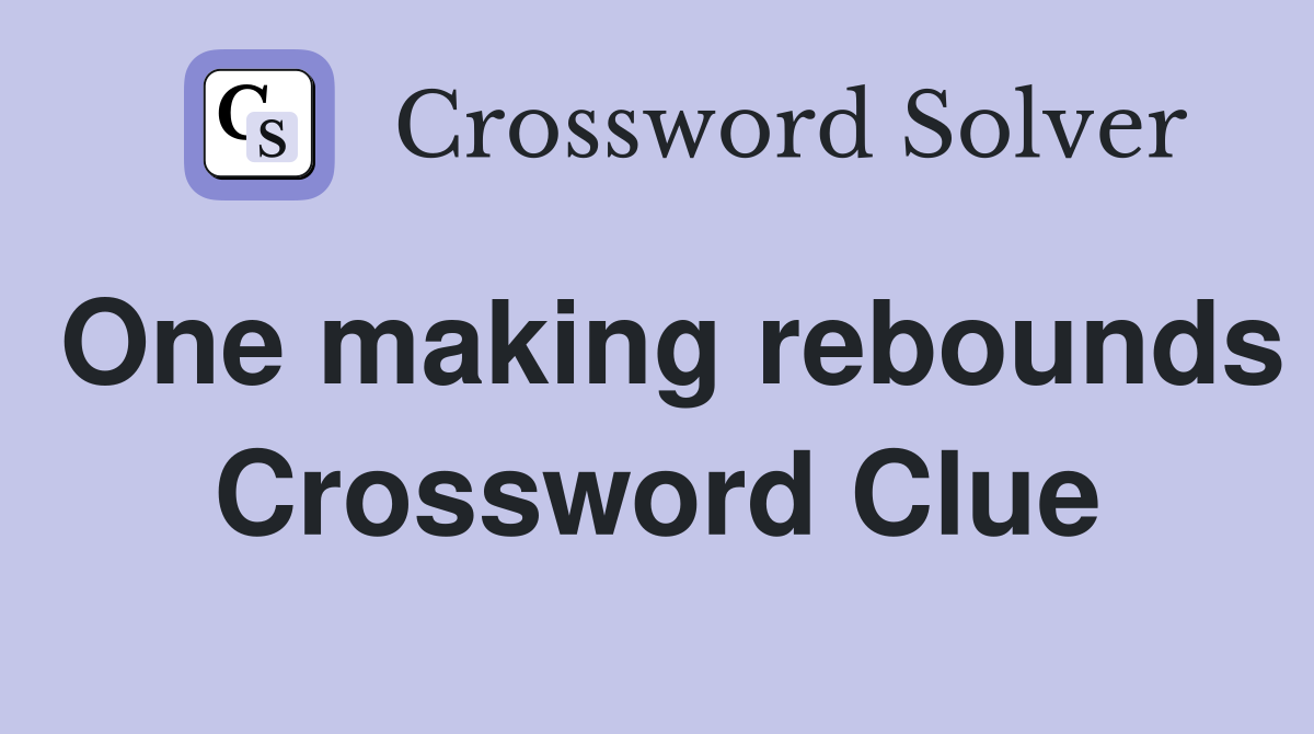 One making rebounds Crossword Clue