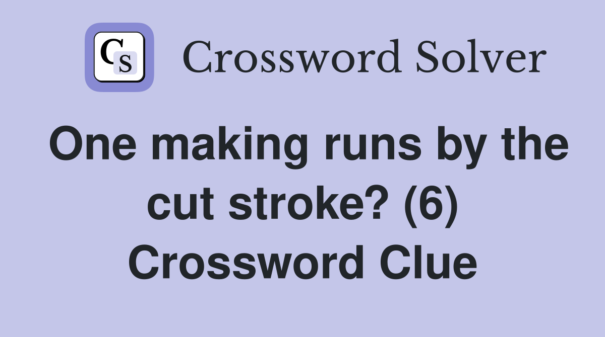 One making runs by the cut stroke? (6) Crossword Clue