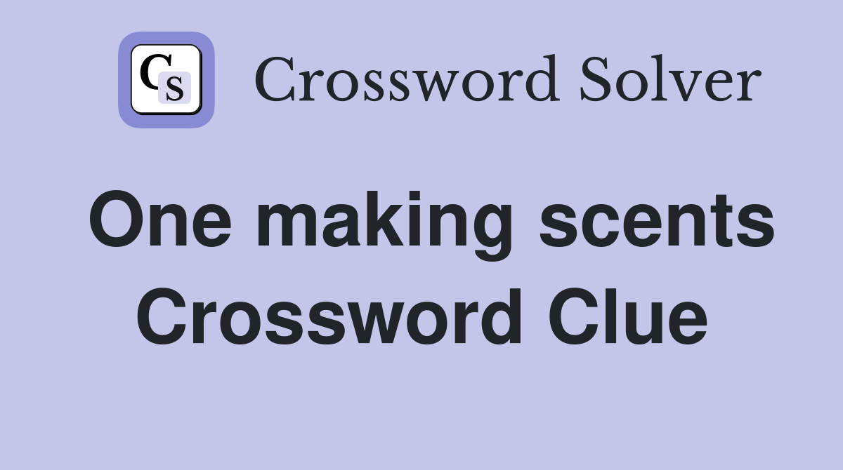 One making scents Crossword Clue