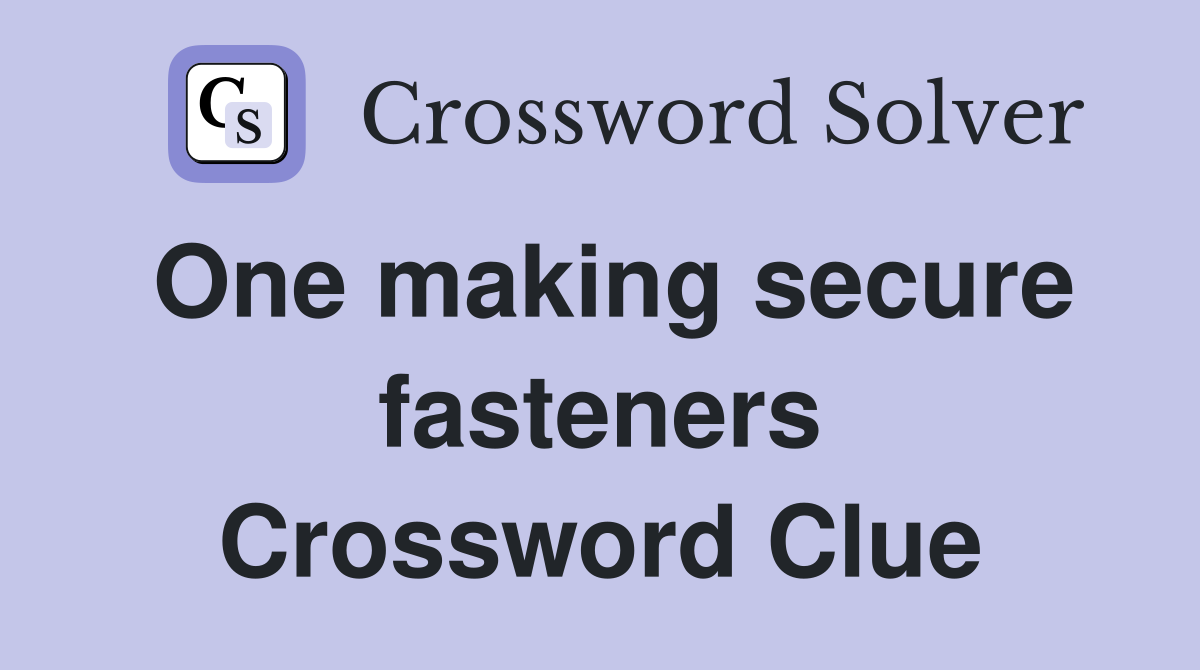 One making secure fasteners Crossword Clue