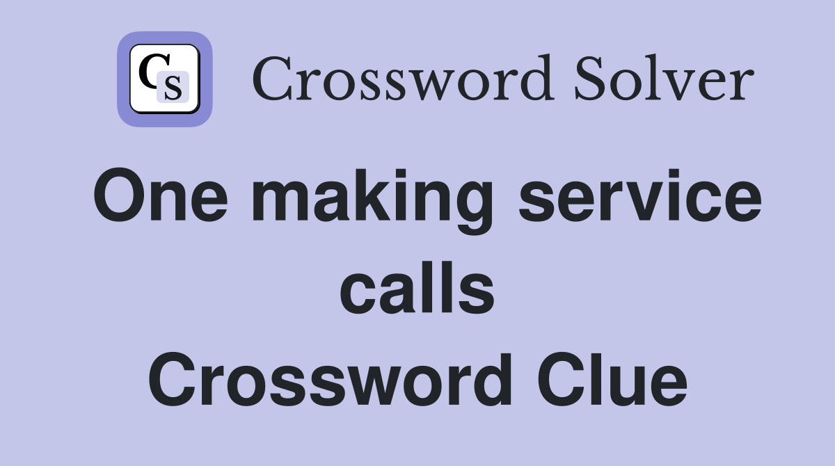 One making service calls Crossword Clue