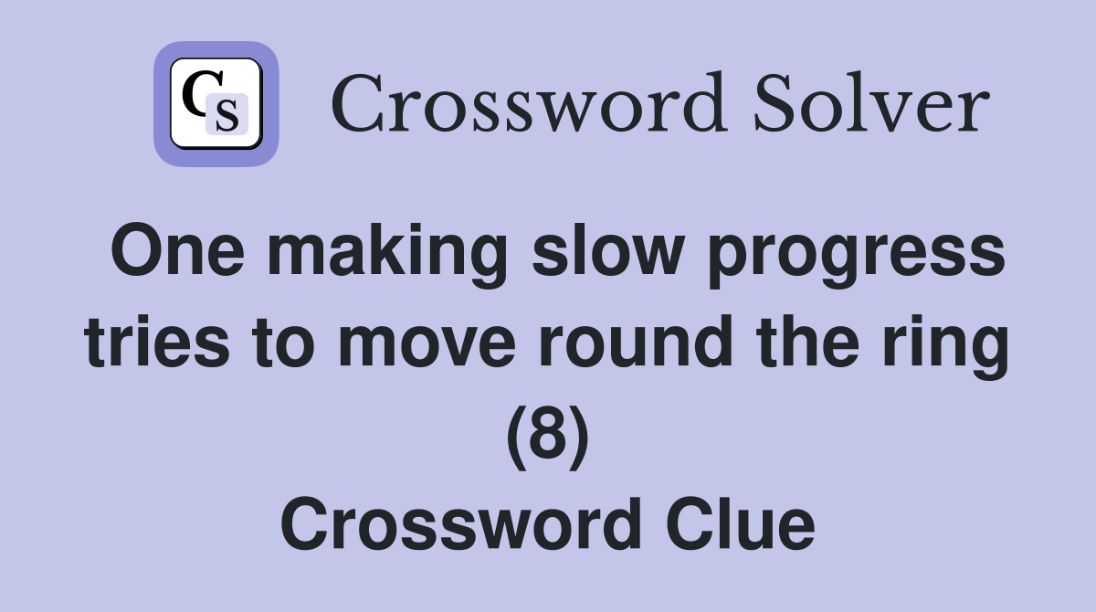 One making slow progress tries to move round the ring (8) Crossword Clue