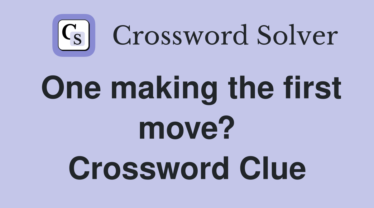 One making the first move? Crossword Clue