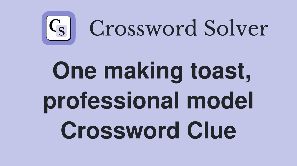 One making toast, professional model Crossword Clue