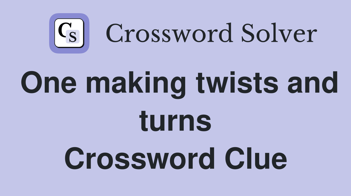One making twists and turns Crossword Clue