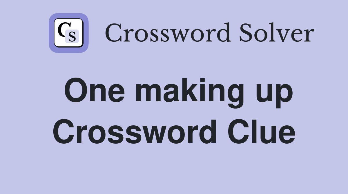 One making up Crossword Clue