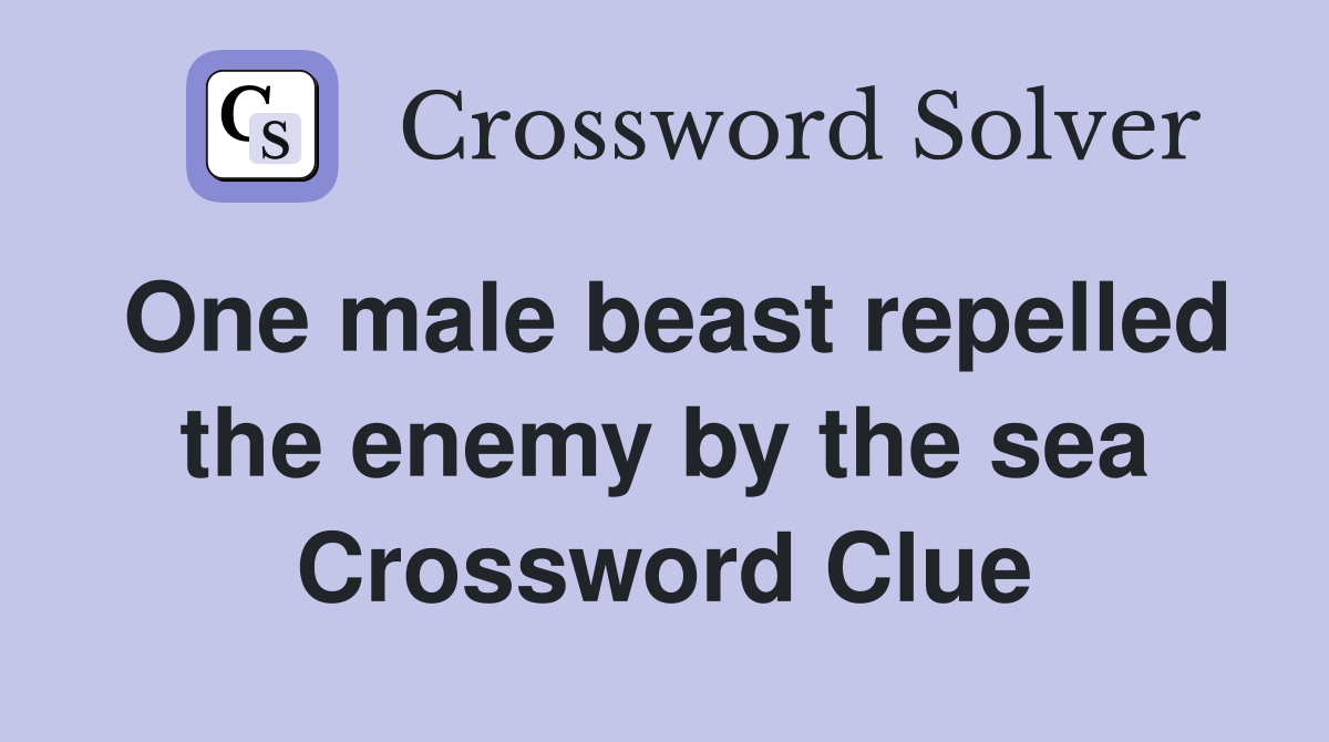 One male beast repelled the enemy by the sea Crossword Clue