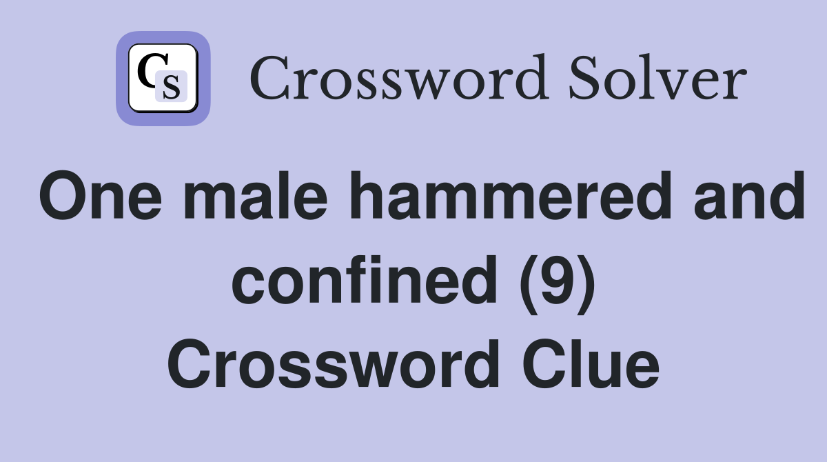 One male hammered and confined (9) Crossword Clue