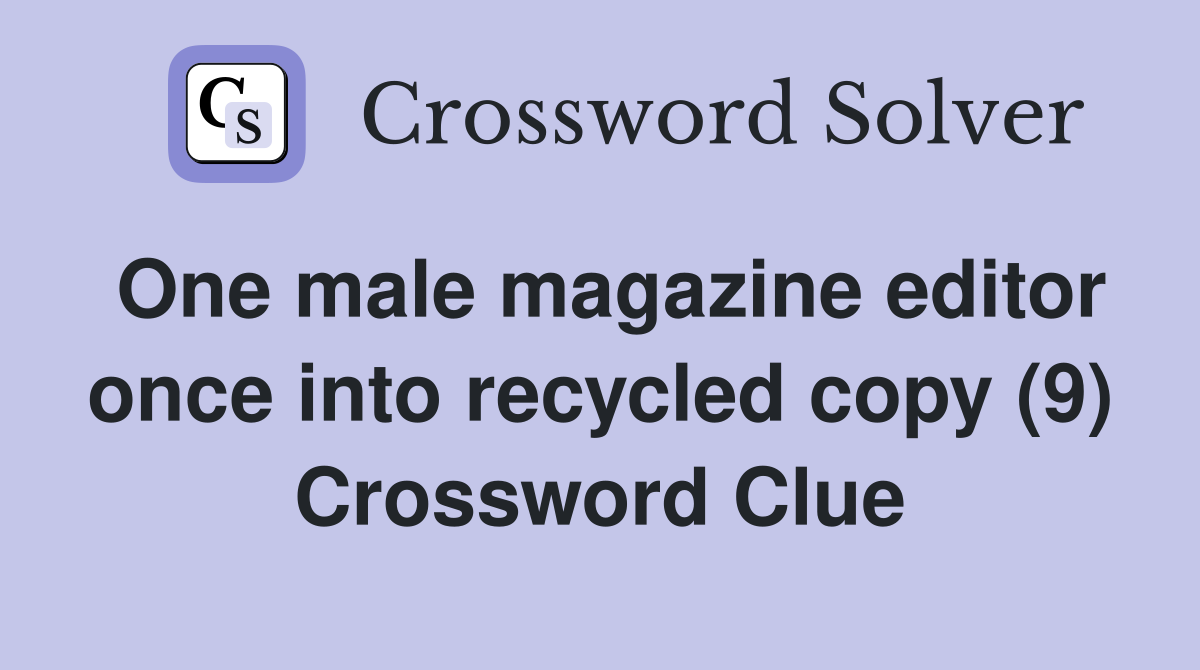 One male magazine editor once into recycled copy (9) Crossword Clue
