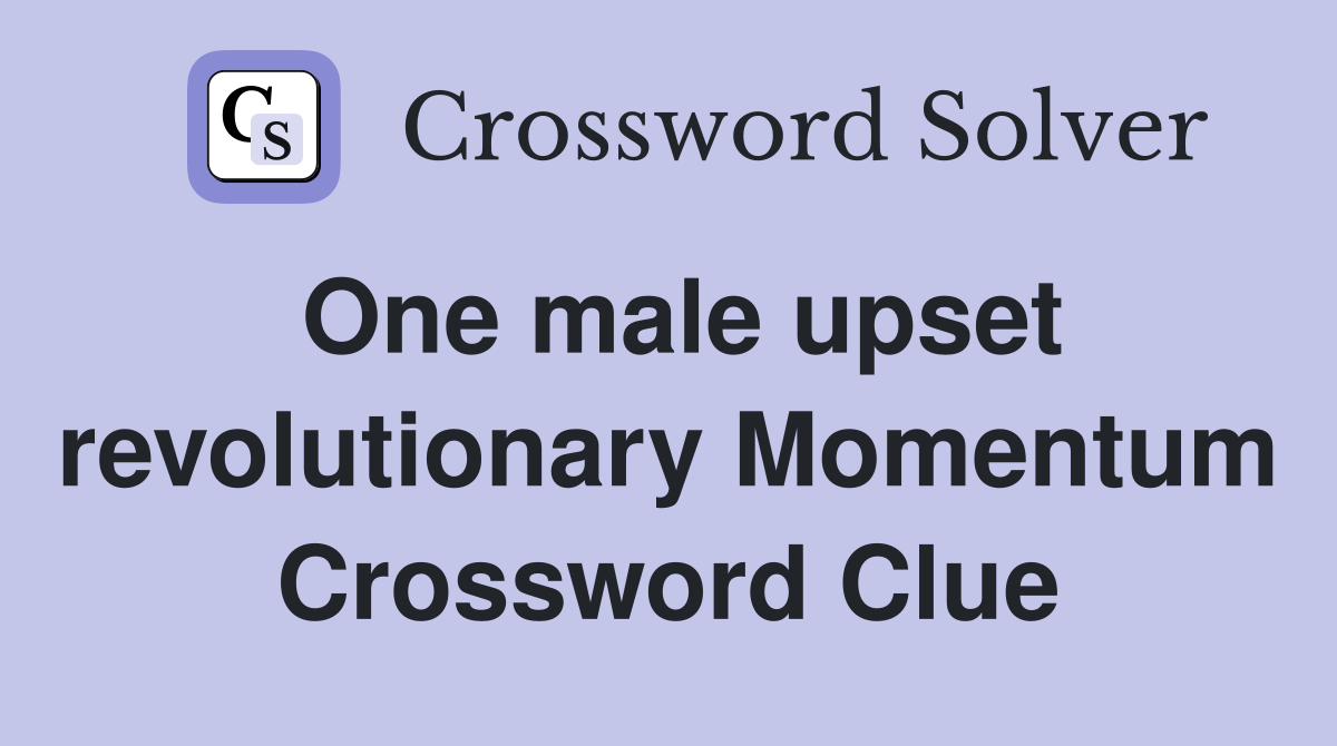 One male upset revolutionary Momentum Crossword Clue
