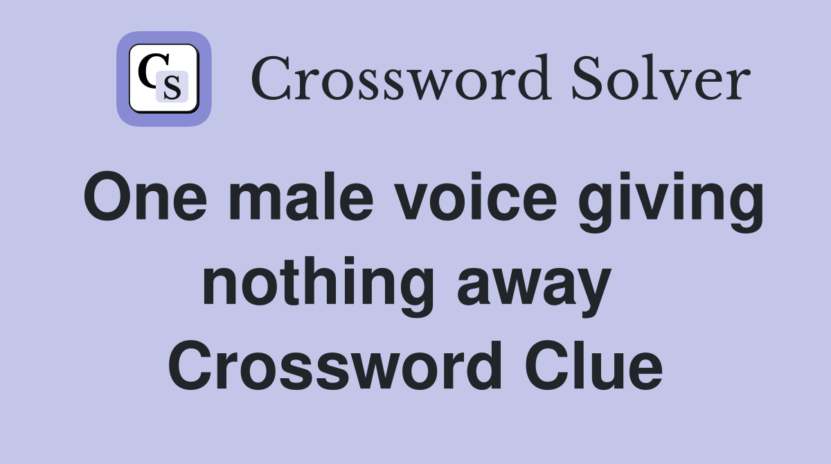 One male voice giving nothing away  Crossword Clue