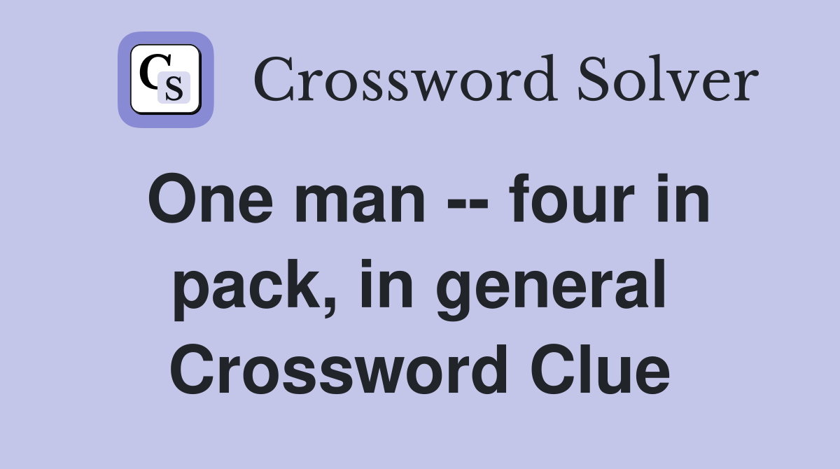 One man -- four in pack, in general Crossword Clue
