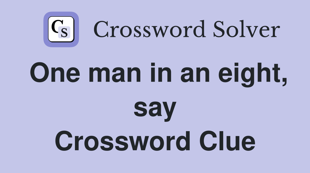 One man in an eight, say Crossword Clue