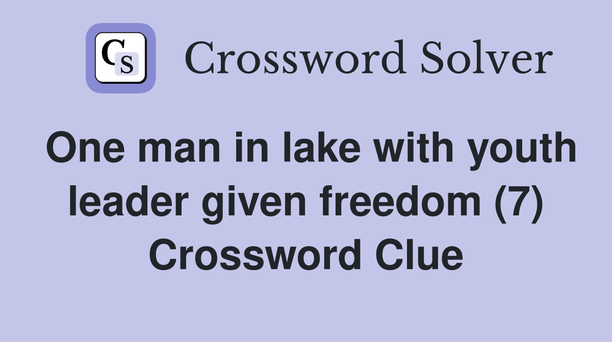 One man in lake with youth leader given freedom (7) Crossword Clue